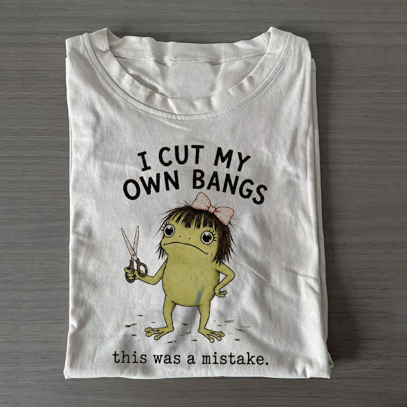 I Cut My Own Bangs T-shirt