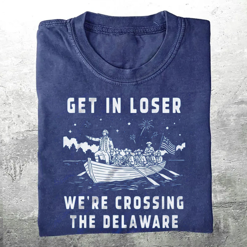 Get in Loser We're Crossing the Delaware T-shirt