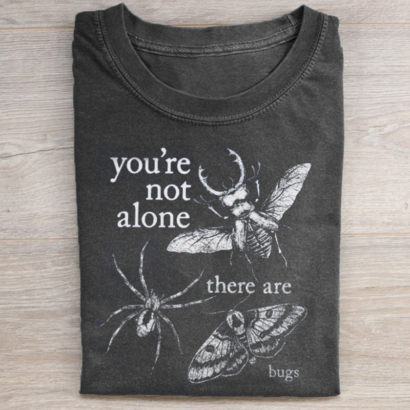 You're Not Alone, There Are Bugs T-shirt