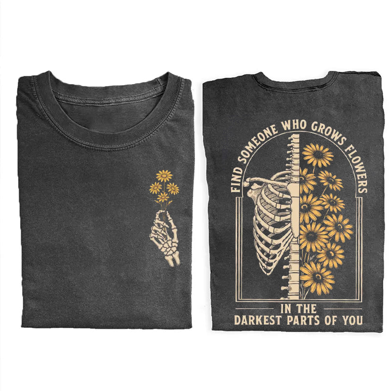 Find Someone Who Grows Flowers In The Darkest Parts T-shirt