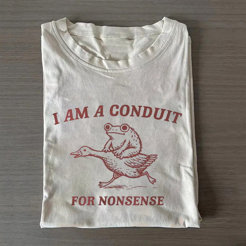 i am a conduit for nonsense T-shirt