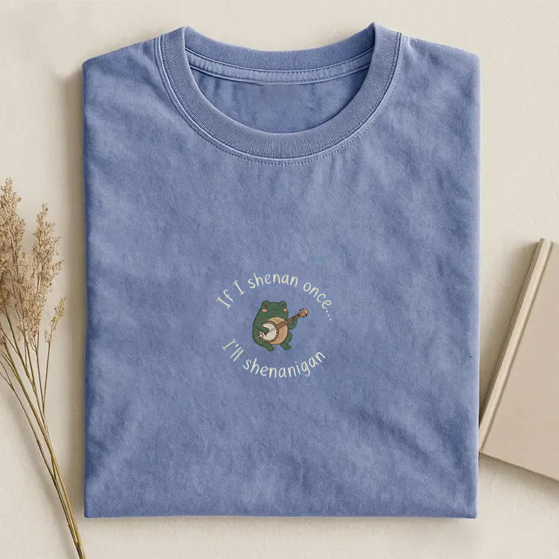 If I Shenan Once I'll Shenanigan Embroidered T-shirt