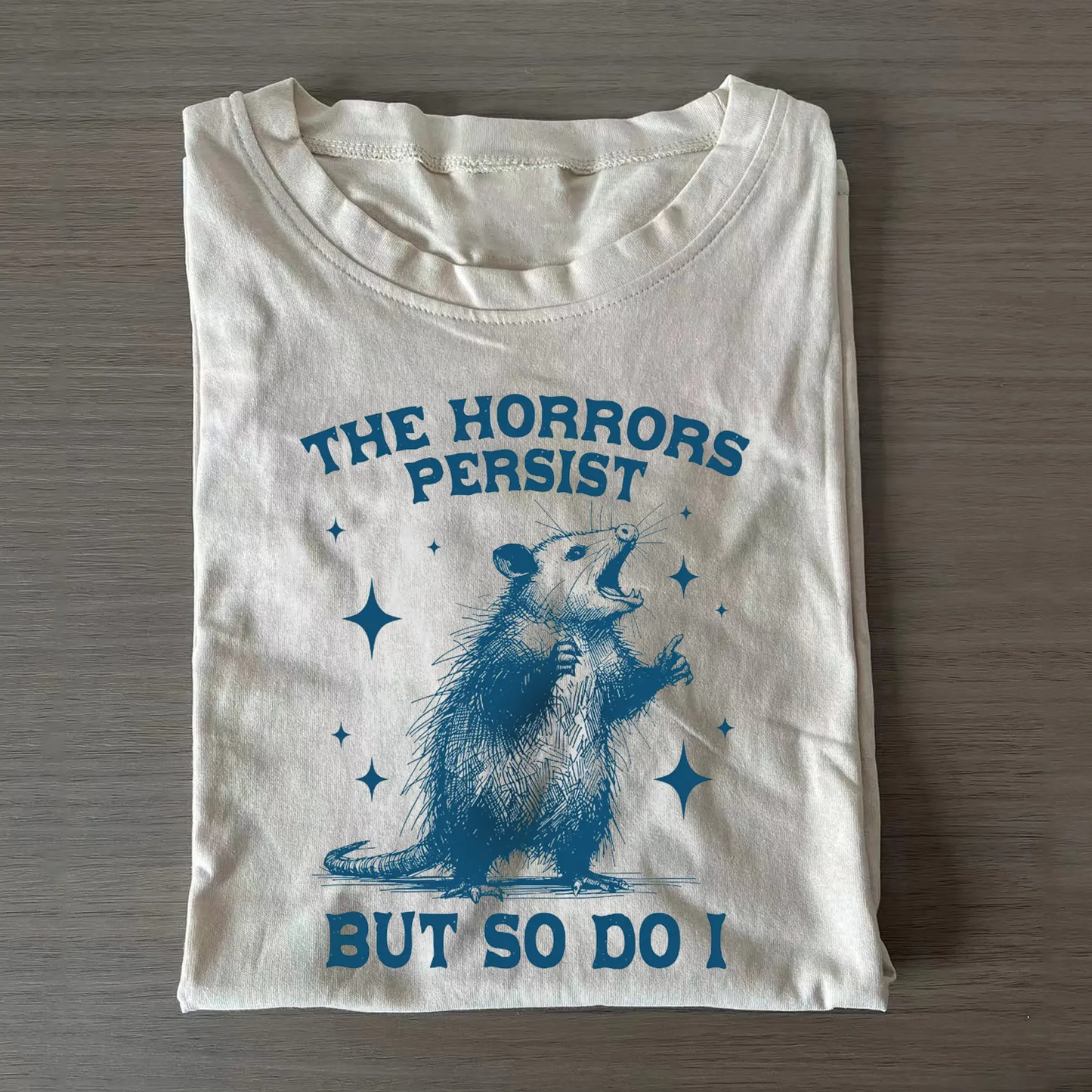 The Horrors Persist But So Do I T-shirt