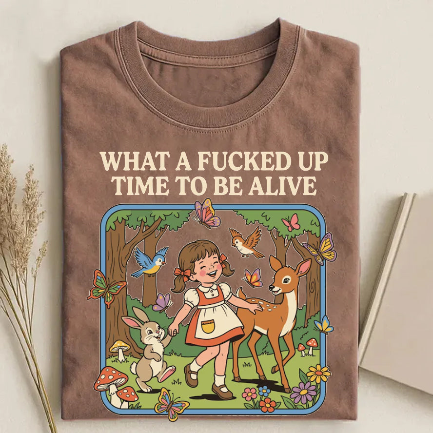 What a F*cked Up Time to Be Alive T-shirt